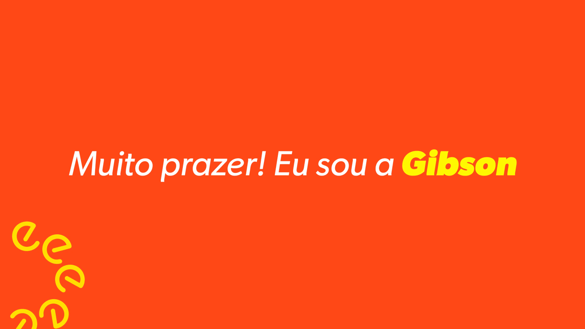 Typography piece reading “Muito prazer! Eu sou a Gibson” (Nice to meet you! I'm Gibson)