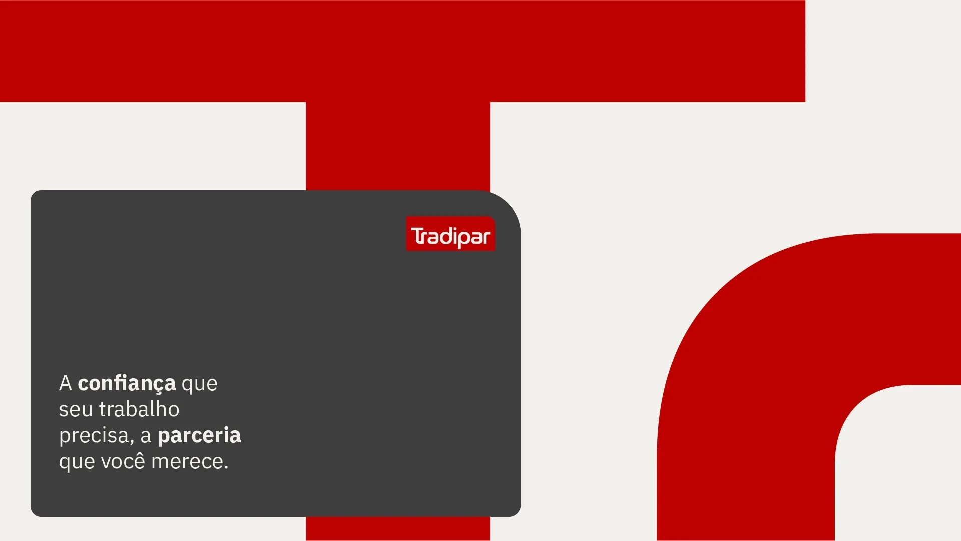 Piece with the line “A confiança que seu trabalho precisa, a parceria que você merece.” (The trust your work needs, the partnership you deserve.)